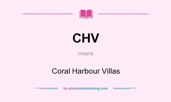 What does CHV mean? It stands for Coral Harbour Villas