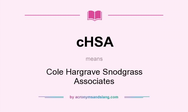 What does cHSA mean? It stands for Cole Hargrave Snodgrass Associates