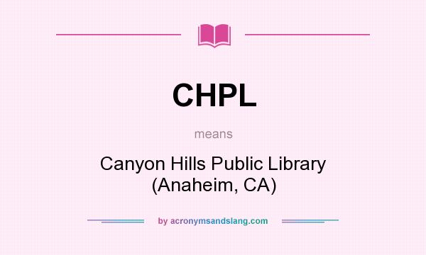 What does CHPL mean? It stands for Canyon Hills Public Library (Anaheim, CA)