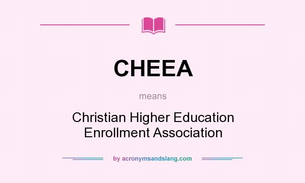 What does CHEEA mean? It stands for Christian Higher Education Enrollment Association