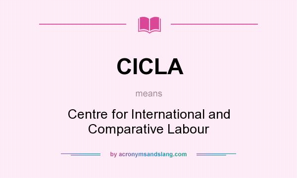 What does CICLA mean? It stands for Centre for International and Comparative Labour