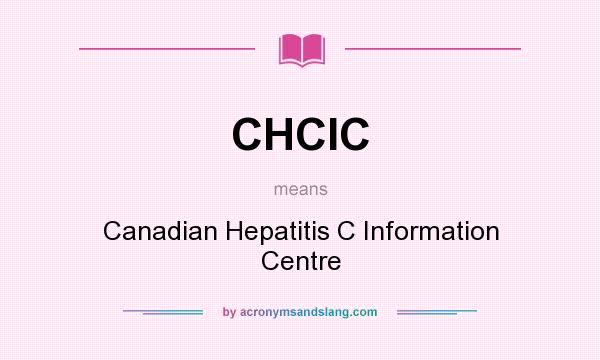 What does CHCIC mean? It stands for Canadian Hepatitis C Information Centre