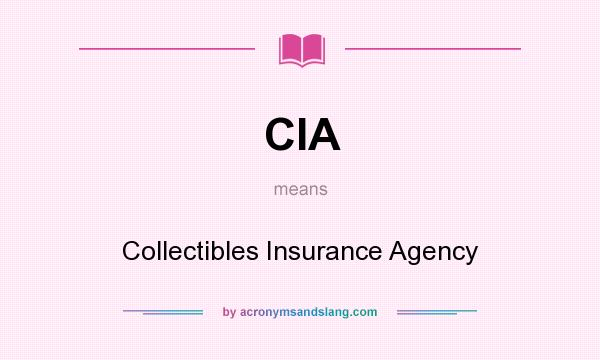 What does CIA mean? It stands for Collectibles Insurance Agency