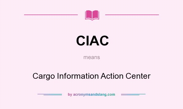 What does CIAC mean? It stands for Cargo Information Action Center