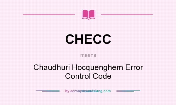 What does CHECC mean? It stands for Chaudhuri Hocquenghem Error Control Code