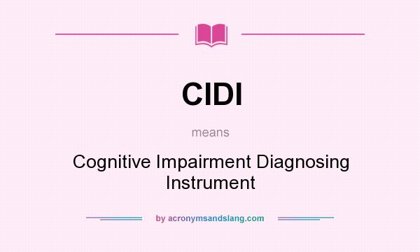 What does CIDI mean? It stands for Cognitive Impairment Diagnosing Instrument