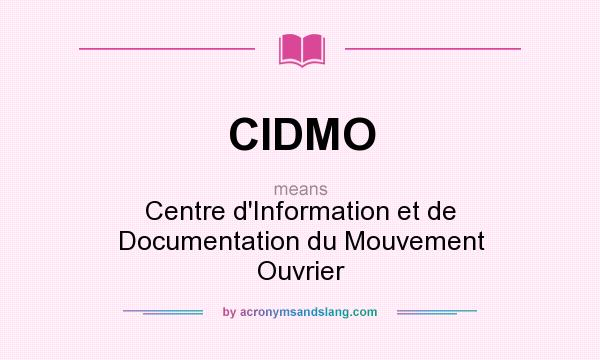 What does CIDMO mean? It stands for Centre d`Information et de Documentation du Mouvement Ouvrier