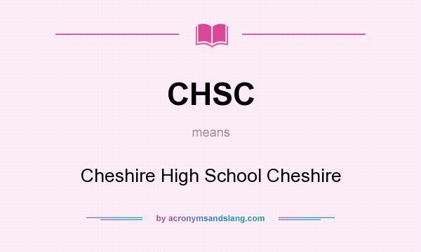 What does CHSC mean? It stands for Cheshire High School Cheshire