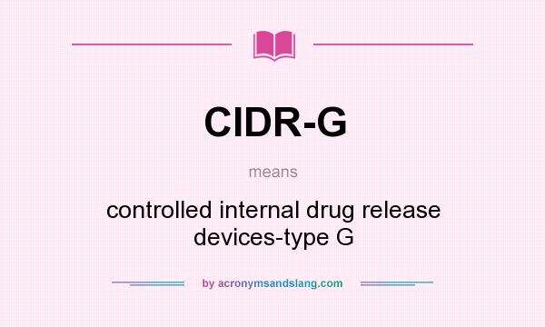 What does CIDR-G mean? It stands for controlled internal drug release devices-type G