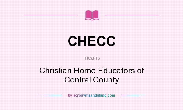 What does CHECC mean? It stands for Christian Home Educators of Central County