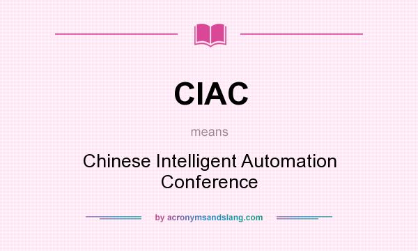 What does CIAC mean? It stands for Chinese Intelligent Automation Conference