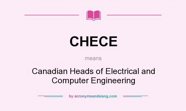 What does CHECE mean? It stands for Canadian Heads of Electrical and Computer Engineering