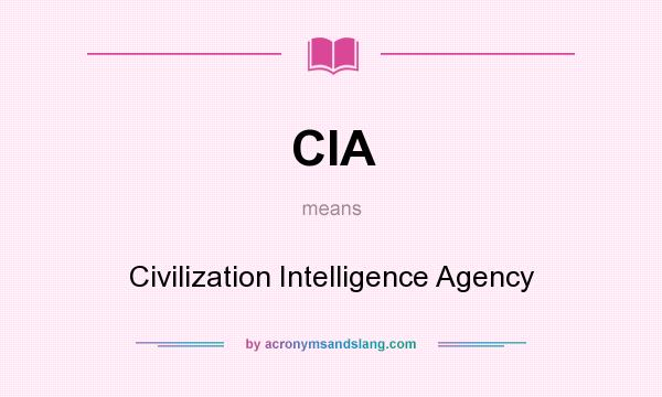 What does CIA mean? It stands for Civilization Intelligence Agency