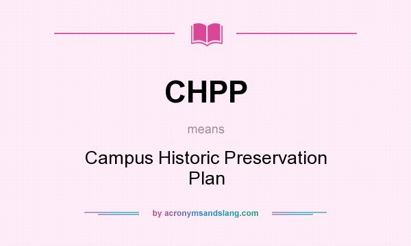 What does CHPP mean? It stands for Campus Historic Preservation Plan