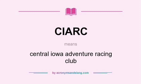 What does CIARC mean? It stands for central iowa adventure racing club