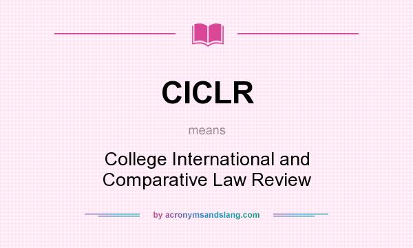 What does CICLR mean? It stands for College International and Comparative Law Review