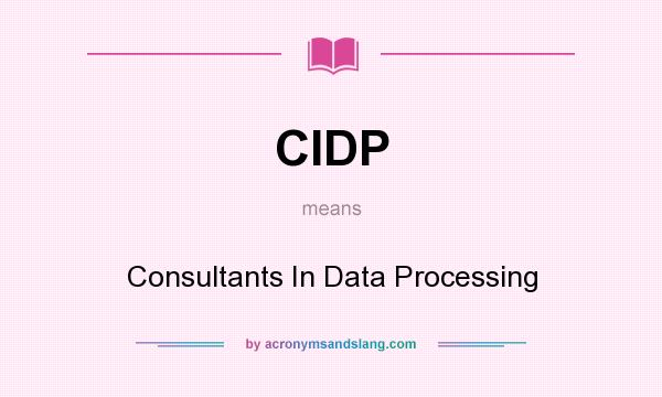 What does CIDP mean? It stands for Consultants In Data Processing