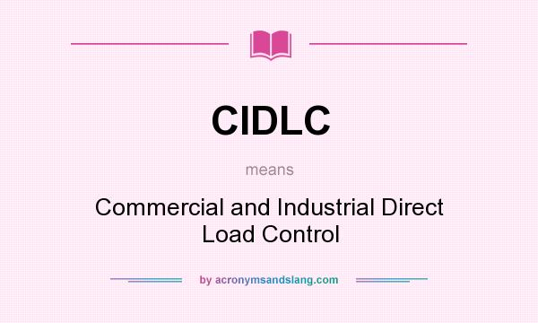 What does CIDLC mean? It stands for Commercial and Industrial Direct Load Control