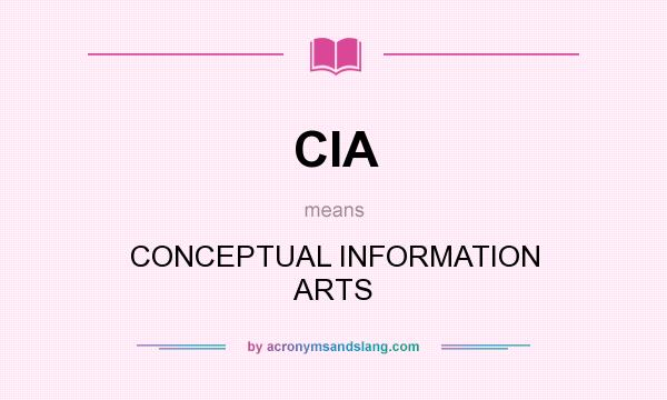 What does CIA mean? It stands for CONCEPTUAL INFORMATION ARTS