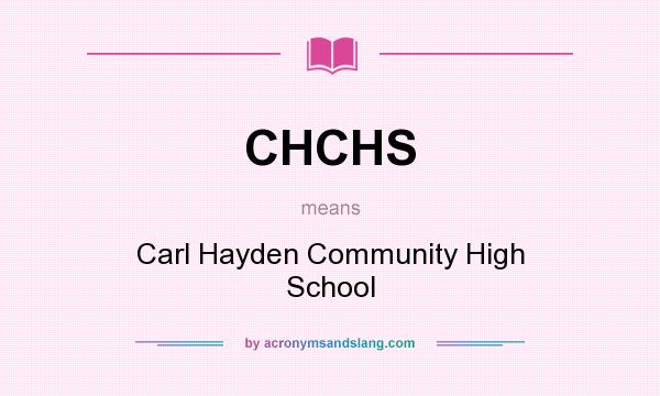 What does CHCHS mean? It stands for Carl Hayden Community High School