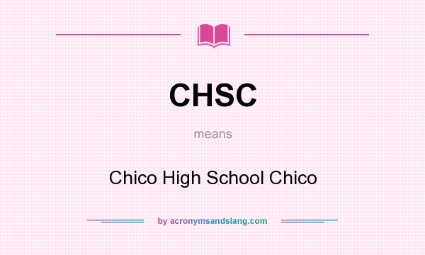 What does CHSC mean? It stands for Chico High School Chico