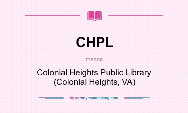 What does CHPL mean? It stands for Colonial Heights Public Library (Colonial Heights, VA)