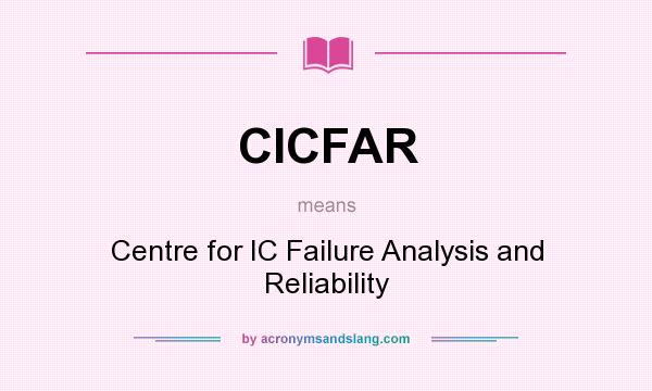 What does CICFAR mean? It stands for Centre for IC Failure Analysis and Reliability
