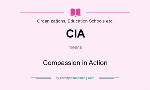 What does CIA mean? It stands for Compassion in Action