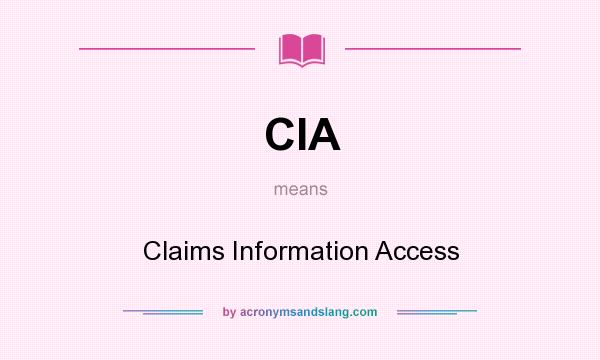 What does CIA mean? It stands for Claims Information Access