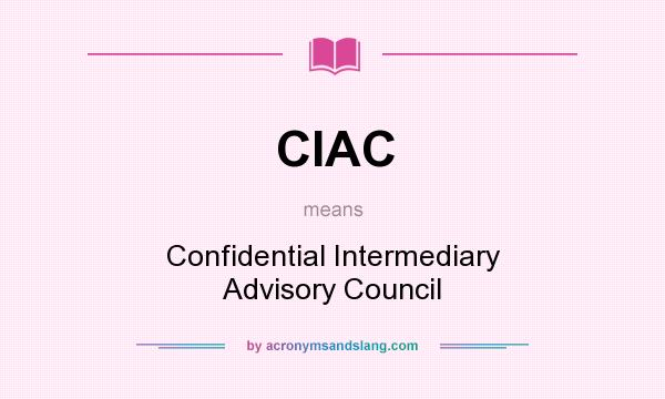 What does CIAC mean? It stands for Confidential Intermediary Advisory Council
