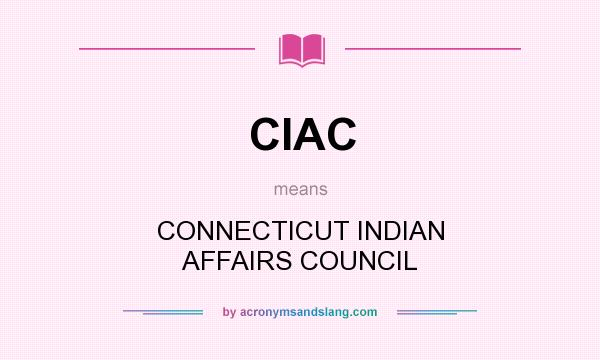 What does CIAC mean? It stands for CONNECTICUT INDIAN AFFAIRS COUNCIL