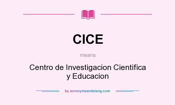 What does CICE mean? It stands for Centro de Investigacion Cientifica y Educacion