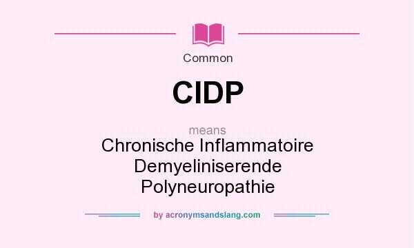 What does CIDP mean? It stands for Chronische Inflammatoire Demyeliniserende Polyneuropathie