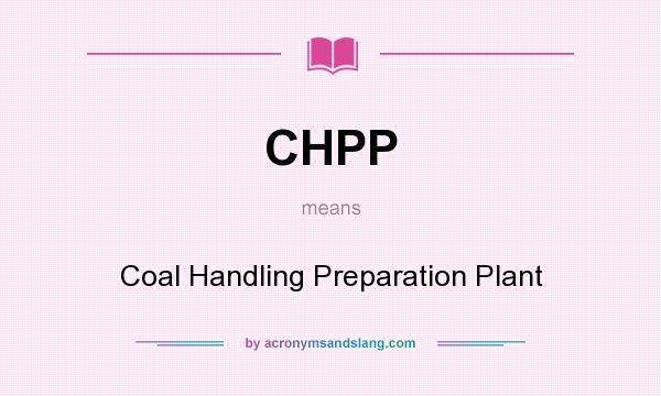 What does CHPP mean? It stands for Coal Handling Preparation Plant