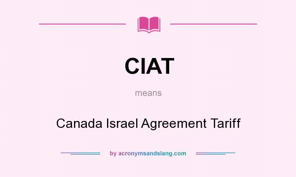 What does CIAT mean? It stands for Canada Israel Agreement Tariff