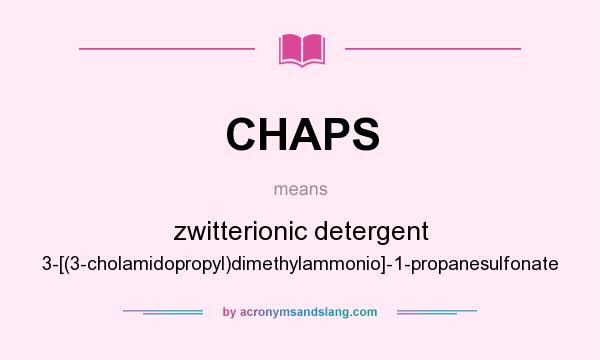 What does CHAPS mean? It stands for zwitterionic detergent 3-[(3-cholamidopropyl)dimethylammonio]-1-propanesulfonate