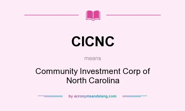 What does CICNC mean? It stands for Community Investment Corp of North Carolina