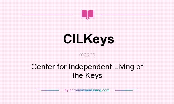 What does CILKeys mean? It stands for Center for Independent Living of the Keys