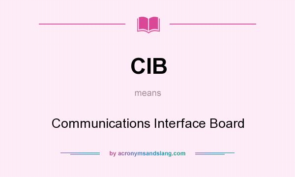 What does CIB mean? It stands for Communications Interface Board