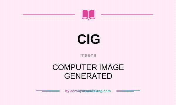 What does CIG mean? It stands for COMPUTER IMAGE GENERATED