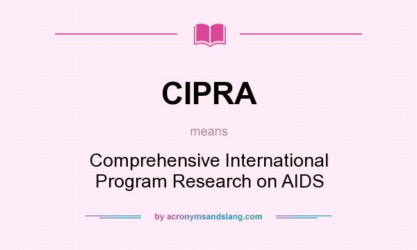 What does CIPRA mean? It stands for Comprehensive International Program Research on AIDS