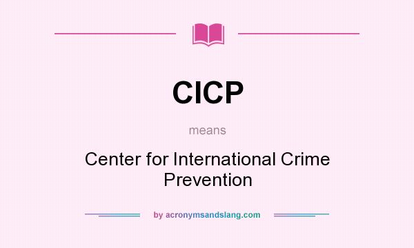 What does CICP mean? It stands for Center for International Crime Prevention