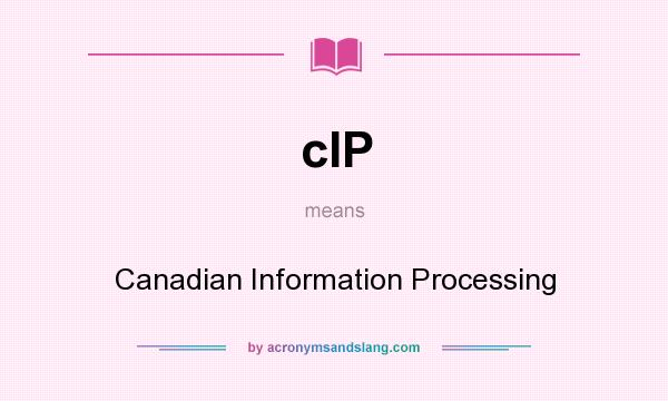 What does cIP mean? It stands for Canadian Information Processing