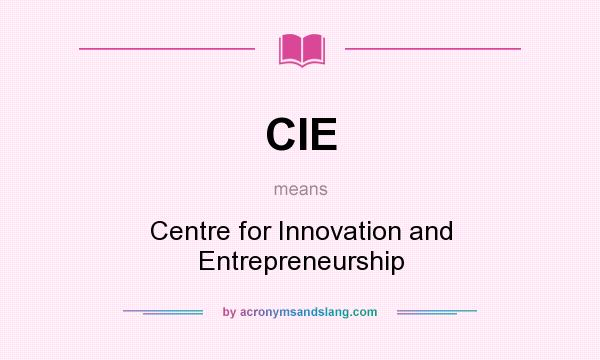 What does CIE mean? It stands for Centre for Innovation and Entrepreneurship