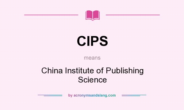 What does CIPS mean? It stands for China Institute of Publishing Science