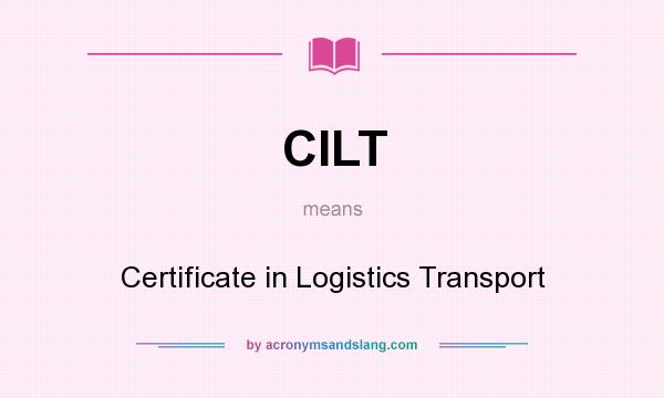What does CILT mean? It stands for Certificate in Logistics Transport