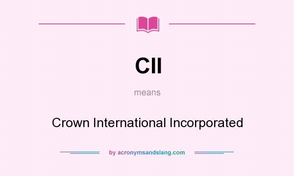 What does CII mean? It stands for Crown International Incorporated