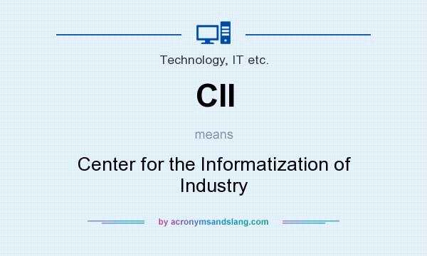 What does CII mean? It stands for Center for the Informatization of Industry