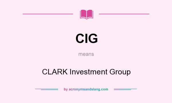 What does CIG mean? It stands for CLARK Investment Group