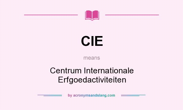 What does CIE mean? It stands for Centrum Internationale Erfgoedactiviteiten